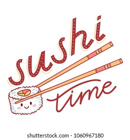 Illustration with Sushi time lettering calligraphy text and cute sushi characters with eyes holded by chopsticks. Hand drawn food art in cartoon, doodle style