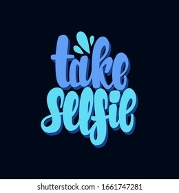 Illustration of Take Selfie. Vector lettering. Design for cards, clothes and other