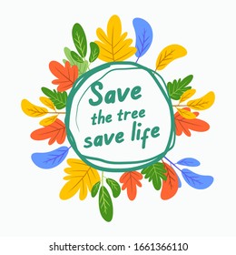 Illustration of a tree saving campaign. Illustration with three colorful circular plants and trees. There is a text "Seve the tree save life". Vector illustration of a flat cartoon