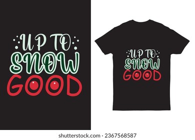 Illustration of t-shirt design Up to snow good Christmas shirt