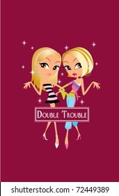 illustration of two fashionable girls with the wording ' double trouble'