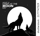 Illustration of two wolves howling on a hill and a big full moon with stars and bold text, Chant at the Moon Day August 15