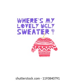 Illustration of ugly sweater. Christmas and New Year elements with lettering. Xmas greeting card concept. Winter holiday objects. Vector flat design with texture