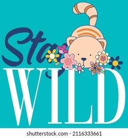 Illustration vector cute cat with flowers and text stay wild fashion design
