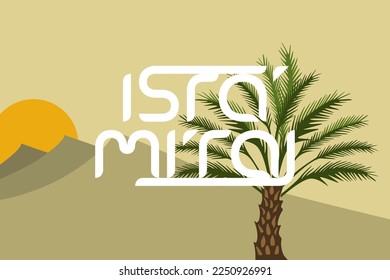 Illustration vector graphic of isra miraj with date palm tree, desert, and sun. Good for poster or banner