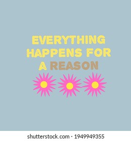 Illustration vector graphic of lettering, everything happens for a reason, suitable for t-shirt design, clothing, hoodies, graphic resources. 