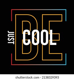 illustration vector graphic of lettering typography slogan just be cool design perfect for tshirt apparel and background print logo