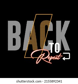 illustration vector graphic of lettering typography slogan back to repeat design apparel and background print logo