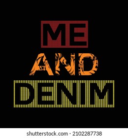 illustration vector graphic of slogan lettering typography me and denim design good for tshirt apparel and background print fashion