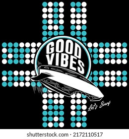 Illustration vector Surfboard design with text Good Vibes spring design and cool background