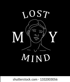Illustration with Venus head and slogan. Lost my mind. Print for t shirt and bags design