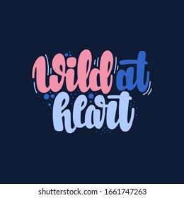 Illustration of Wild at Heart. Vector lettering. Design for cards, clothes and other