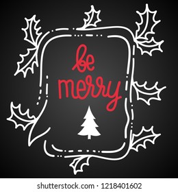 Illustration for winter holidays with speech bubble, holly leaves and lettering - Be Merry. Hand drawn concept for banners and postcards