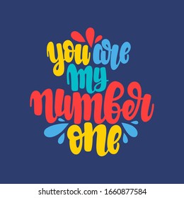 Illustration of You are my Number One. Vector lettering. Design for cards, clothes and other