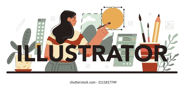 Illustrator typographic header. Designer drawing pictures and digital illustrations for web sites and advertising. Creative profession. Flat vector illustration