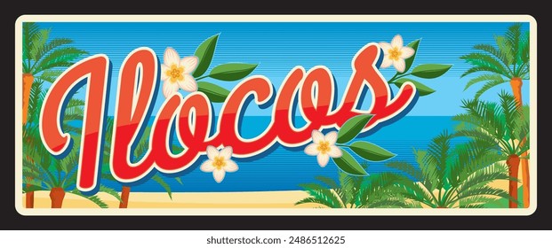 Ilocos Philippines region or administrative territory. Vector travel plate, vintage tin sign, retro welcome postcard or signboard. Old sticker or card with seaside, palm trees and flowers