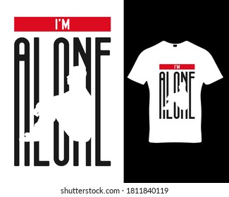 I`m alone.sad quote typography vector design for t-shirt,poster,hoodie posters, cover, banner, cards, cases etc.Premium quality tee-shirt emblem illustration. 