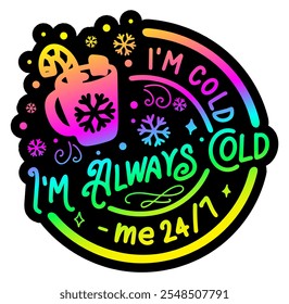 im always cold me 24 7 merry christmas colorful bright rainbow graphic design