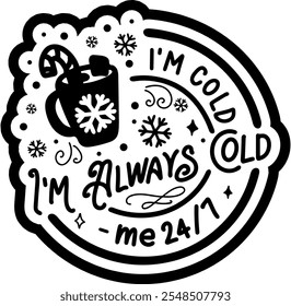 im always cold me 24 7 merry christmas black vector graphic design and cut file