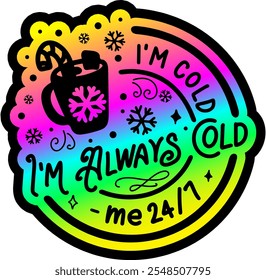 im always cold me 24 7 merry christmas colorful bright rainbow graphic design