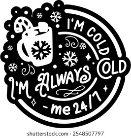 im always cold me 24 7 merry christmas black vector graphic design and cut file