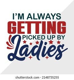 Im Always Getting Picked Up By The Ladies Printable Vector Illustration