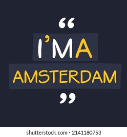 (I'm a Amsterdam) Lettering design, can be used on T-shirt, Mug, textiles, poster, cards, gifts and more, vector illustration.