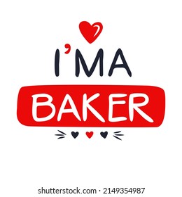 (I'm a Baker) Lettering design, can be used on T-shirt, Mug, textiles, poster, cards, gifts and more, vector illustration.