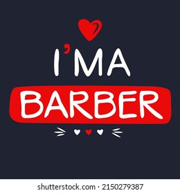 (I'm a Barber) Lettering design, can be used on T-shirt, Mug, textiles, poster, cards, gifts and more, vector illustration.