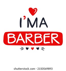 (I'm a Barber) Lettering design, can be used on T-shirt, Mug, textiles, poster, cards, gifts and more, vector illustration.