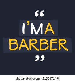 (I'm a Barber) Lettering design, can be used on T-shirt, Mug, textiles, poster, cards, gifts and more, vector illustration.