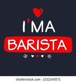 (I'm a Barista) Lettering design, can be used on T-shirt, Mug, textiles, poster, cards, gifts and more, vector illustration.