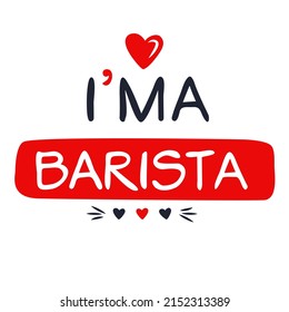 (I'm a Barista) Lettering design, can be used on T-shirt, Mug, textiles, poster, cards, gifts and more, vector illustration.