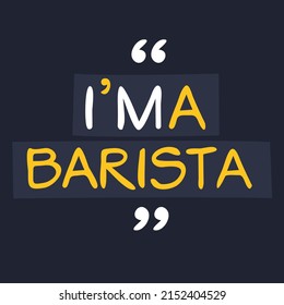 (I'm a Barista) Lettering design, can be used on T-shirt, Mug, textiles, poster, cards, gifts and more, vector illustration.