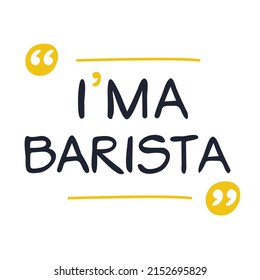 (I'm a Barista) Lettering design, can be used on T-shirt, Mug, textiles, poster, cards, gifts and more, vector illustration.