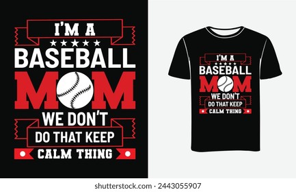 I,m a Baseball Mom We Don,t Do That Keep Calm Thing .Baseball t-shirt Design equipment, america, campus, mom life, baseball quote, vintage, soccer, t shirt, league, urban, sport, illustration, print