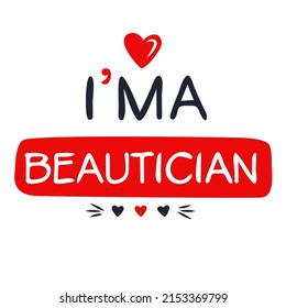 (I'm a Beautician) Lettering design, can be used on T-shirt, Mug, textiles, poster, cards, gifts and more, vector illustration.