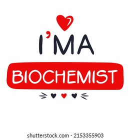 (I'm a Biochemist) Lettering design, can be used on T-shirt, Mug, textiles, poster, cards, gifts and more, vector illustration.