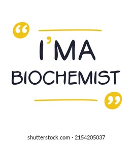 (I'm a Biochemist) Lettering design, can be used on T-shirt, Mug, textiles, poster, cards, gifts and more, vector illustration.