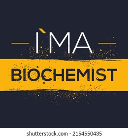 (I'm a Biochemist) Lettering design, can be used on T-shirt, Mug, textiles, poster, cards, gifts and more, vector illustration.