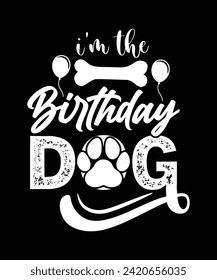 IM THE BIRTHDAY DOG TSHIRT DESIGN