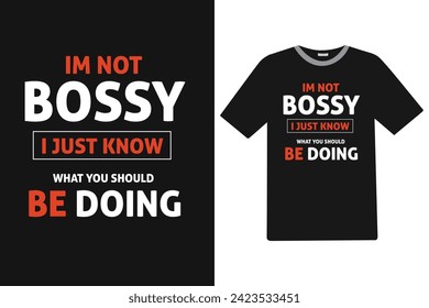 Im bossy i just know Funny T-shirt Design