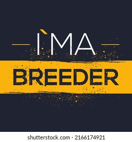 (I'm a Breeder) Lettering design, can be used on T-shirt, Mug, textiles, poster, cards, gifts and more, vector illustration.