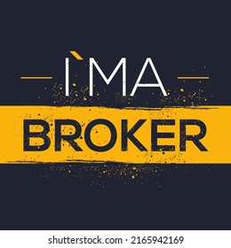 (I'm a Broker) Lettering design, can be used on T-shirt, Mug, textiles, poster, cards, gifts and more, vector illustration.