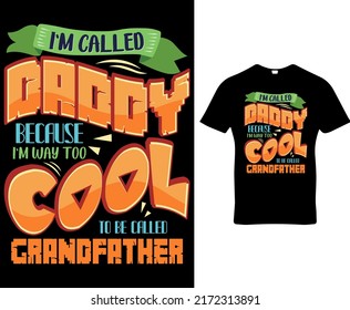 I`m called daddy because I`m way too cool to be called grandfather, quote custom typography t-shirts, banners, posters, cards, cases, cover design template vector