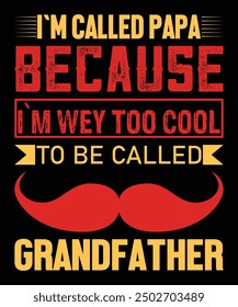 I`m Called Papa Because I`m Wey Too Cool To Be Called Grandfather Father's day shirt print template Typography design