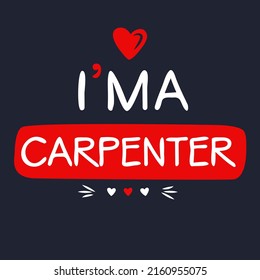 (I'm a Carpenter) Lettering design, can be used on T-shirt, Mug, textiles, poster, cards, gifts and more, vector illustration.