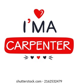 (I'm a Carpenter) Lettering design, can be used on T-shirt, Mug, textiles, poster, cards, gifts and more, vector illustration.