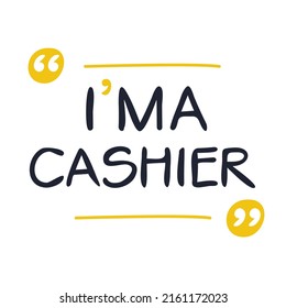 (I'm a Cashier) Lettering design, can be used on T-shirt, Mug, textiles, poster, cards, gifts and more, vector illustration.