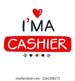 (I'm a Cashier) Lettering design, can be used on T-shirt, Mug, textiles, poster, cards, gifts and more, vector illustration.